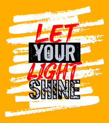 Let your light shine motivation quote grunge - 746357466