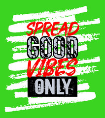 Spread good vibes only motivation quote grunge - 746357600