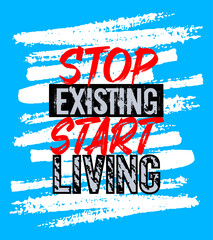 Stop existing start living motivation quote grunge - 746357669