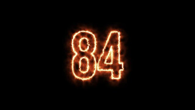 Number 84 fire Animation on a black background. Number Eighty Four is burning in flames Animation on Isolated Black Background