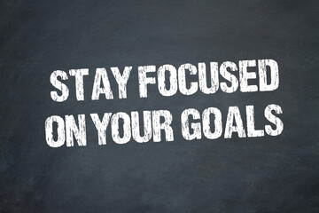 Stay focused on your goals	