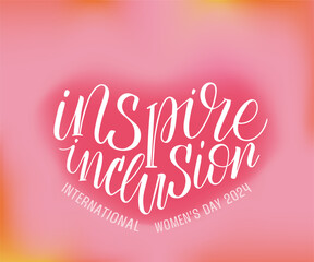 Inspire inclusion international women's day 2024 theme vector calligraphy poster. IWD motivational quote card to support gender equality and women achievements. Holiday design on blurred background