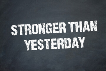 stronger than yesterday	
