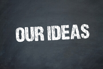 Our Ideas	