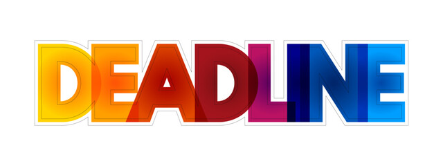 Deadline - a date or time before which something must be done, colourful text concept for presentations and reports