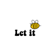 le it bee  phrase with doodle bee on pink background. Lettering poster, card design or t-shirt, textile print. Inspiring motivation quote placard. for tee graphic, printing, t-shirt design, cards,.