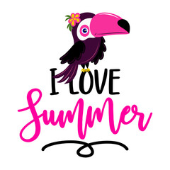 Fototapeta premium I love summer - Motivational quote with beautiful toucan bird. Hand painted brush lettering with toucan. Good for t-shirt, posters, textiles, gifts, travel sets.