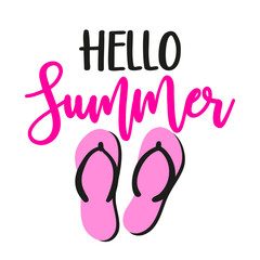 hello summer - Motivational quotes. Hand painted brush lettering with pink flip flops. Good for t-shirt, posters, textiles, gifts, travel sets.
