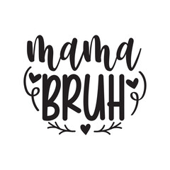 Mama Bruh Vector Design on White Background