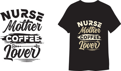 Nurse Mother Coffee Lover Vector t-shirt print and other uses of template Vector EPS File.