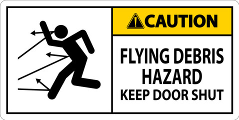 Caution Sign, Flying Debris Hazard, Keep Door Shut