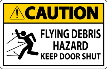 Caution Sign, Flying Debris Hazard, Keep Door Shut