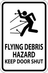 Keep Out Sign, Flying Debris Hazard, Keep Door Shut