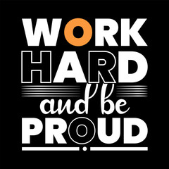 Work hard and be proud, print ready typography t shirt design, print, t, trendy.