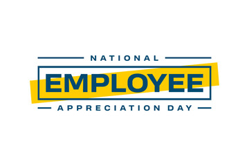 National Employee Appreciation Day Holiday concept. Template for background, banner, card, poster