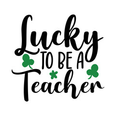 Lucky to Be a Teacher SVG Cut File