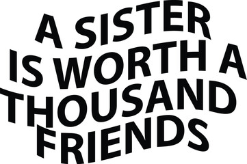 A sister is worth a thousand friends
