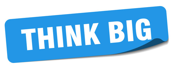 think big sticker. think big label