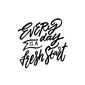 Every day is a fresh day. Hand drawn line art calligraphy phrase.