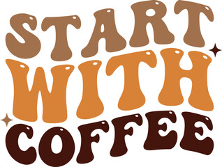 Start with coffee Retro T-shirt, Boho Coffee, Wavy Shirt, Coffee Smiley Face, Coffee Mama, Funny Shirt, Aesthetic trendy, Retro wavy, Cut File For Cricut And Silhouette