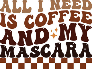 All i need is coffee and mascara Retro T-shirt, Boho Coffee, Wavy Shirt, Coffee Smiley Face, Coffee Mama, Funny Shirt, Aesthetic trendy, Retro wavy, Cut File For Cricut And Silhouette