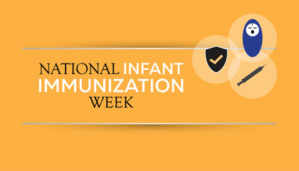 National Infant Immunization week observed every year in April. Template for background, banner, card, poster with text inscription.