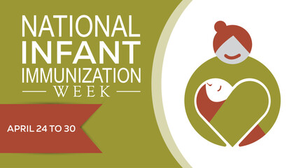 National Infant Immunization week observed every year in April. Template for background, banner, card, poster with text inscription.
