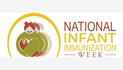National Infant Immunization week observed every year in April. Template for background, banner, card, poster with text inscription.