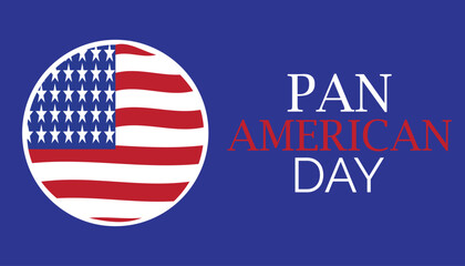 Pan American Day observed every year in April. Template for background, banner, card, poster with text inscription.