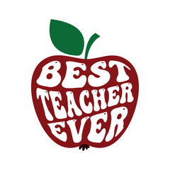 best teacher ever apple for the teacher, card with groovy lettering for school, kindergarten, teacher's day, appreciation week