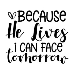 Because He Lives I Can Face Tomorrow