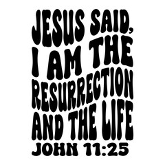 Jesus Said I Am The Resurrection And The Life