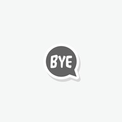 Bye speech bubble icon sticker isolated on gray background