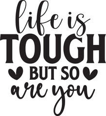 Life is Tough but so Are You