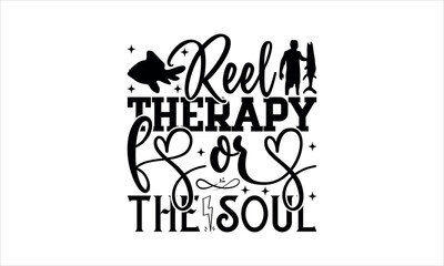 Reel therapy for the soul  - Fishing t shirts design, Hand drawn lettering phrase, Calligraphy t shirt design, Isolated on white background, svg Files for Cutting Cricut and Silhouette, EPS 10