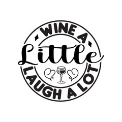 Wine A Little Laugh A Lot SVG Cut File
