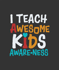 I Teach Awesome Kids Autism Awareness T-shirt, Vector Graphic, Autism quote.
