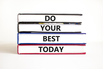 Do your best today symbol. Concept words Do your best today on beautiful books. Beautiful white table white background. Business motivational do your best today concept. Copy space.