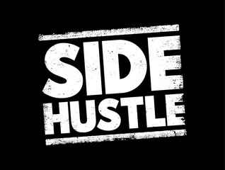 Side Hustle - additional job that a person takes in addition to their primary job, text concept background