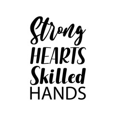 strong hearts skilled hands black letters quote