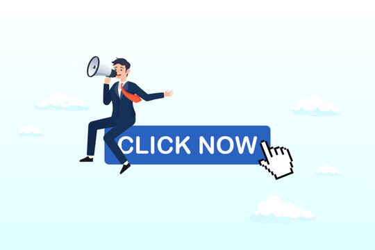 Businessman with megaphone motivate user to click button now, call to action in online advertising, attention message or motivation for user to click ads banner or sign up on website (Vector)