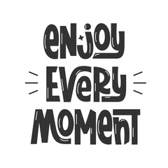 Enjoy Every Moment Handwritten Quote. Vector Hand Lettering of Motivational Inspirational Phrase. Love Life Inspiration.