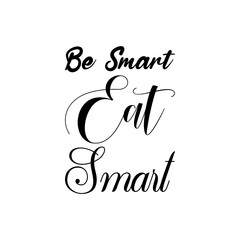 be smart eat smart black letters quote