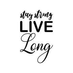 stay strong live long black letter quote
