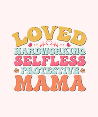 Retro Mother's Day T-shirt Design Loved Hardworking Selfless Protective Mama