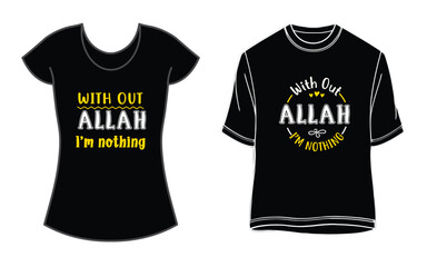 Without Allah, I am nothing- Muslim T-shirt for men and women.