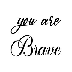you are brave black letter quote