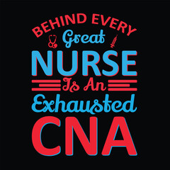 Naklejka na ściany i meble Behind Every Great Nurse Is An Exhausted CNA Typography t-shirt Design Vector 