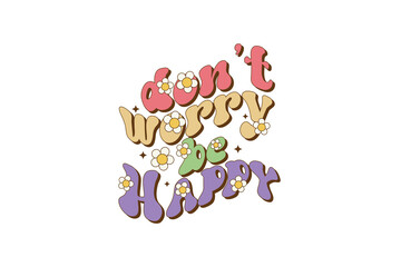 Don’t Worry Be Happy, Retro Inspirational Quote PNG Sublimation