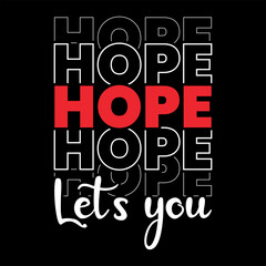 Hope lets you, typography trendy print ready t shirt design, hope, print, t.